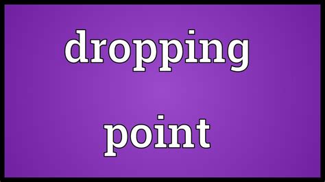 what is dropping point definition